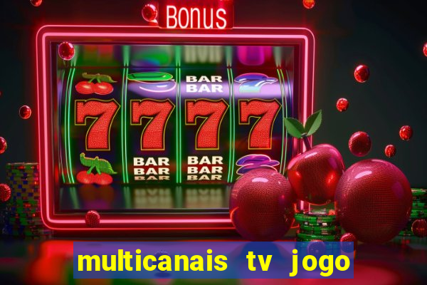 multicanais tv jogo ao vivo